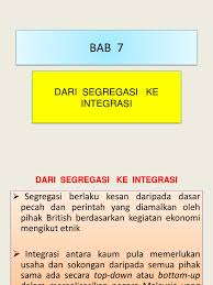 Sistem pendidikan di malaysia antara cabaran dan pelaksanaan ke arah perpaduan nasional. Bab 7 Dari Segregasi Ke Integrasi