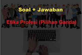 Hasil pembagian rapel tersebut ditambahkan pada gaji setiap bulan sebelum kenaikan gaji. 50 Soal Dan Jawaban Etika Profesi Pilihan Ganda Baru Muttaqin Id