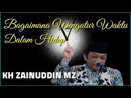 Bagaimana Mengatur Waktu Dalam Hidup Kh Zainuddin Mz Youtube Hidup Waktu Youtube