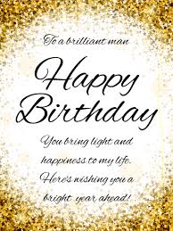 Birthday Wishes For Men Images To A Brilliant Man Happy Birthday Card Birthday Greeting Cards By Davia Birthday Wishes For Him Best Birthday Quotes Birthday Wishes For Men
