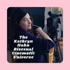 The Kathryn Hahn Bisexual Cinematic Universe