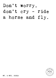 Spruch Don T Worry Don T Cry Ride A Horse And Fly Spruche Zitat Zitate Lustig Weise Pferd Tier Spruch Zitat Reiten Spruche Spruche Zitate Zitate