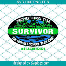 Download Survivor Another School Year The Longest School Year Ever Svg Teacher 2021 Svg Teacher Survivor Gift Png Svgdogs