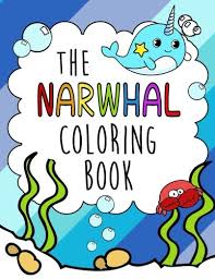 You may not use these pages for any commercial purposes. The Narwhal Coloring Book Gorgeous Relaxing And Super Cute Kawaii Ocean Animal Coloring Pages For Girls And Boys Who Love Arctic Whales Called Narwhals Mermaids Seahorses Unicorns Fish And More Bruzin Janet