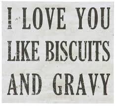 I Love You Like Biscuits And Gravy Textual Art On Wood Biscuits And Gravy Love Wall Love Quotes
