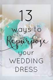13 Ways To Repurpose Your Wedding Dress Wedding Wednesday Wedding Dress Keepsake Wedding Dress Crafts Repurpose Wedding Dress