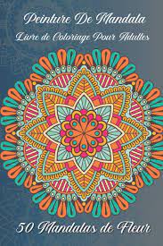 Peinture De Mandala Livre De Coloriage Pour Adultes 50 Mandalas De Fleur Pour Les Debutants Le Livre De Peinture Mandala Pour Les Adultes French Edition Publishing Greenland Ncr 9798690746155 Amazon Com Books
