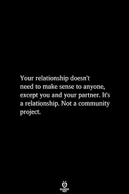 Your Relationship Doesn T Need To Make Sense To Anyone Except You And Your Partner Feelings Quotes True Quotes Relationship Quotes