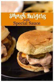 Smash Burgers With Special Sauce Butter Baggage Recipe Smash Burger Smash Burger Recipe Juicy Hamburgers