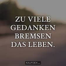 Zu Viele Gedanken Bremsen Das Leben Spruche Leben Spruche Spruche Zitate