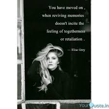 Retaliation is related to nature and instinct, not to law. You Have Moved On When Quotes Writings By Elise Grey Yourquote