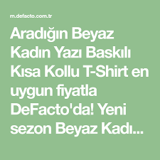 Aradigin Beyaz Kadin Yazi Baskili Kisa Kollu T Shirt En Uygun Fiyatla Defacto Da Yeni Sezon Beyaz Kadin Yazi Baskili Kisa Kollu T Shirt Icin Kadin Yaz Tisort