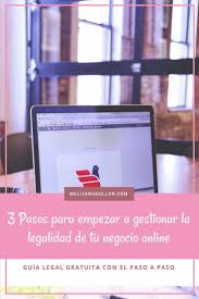 3 Pasos Para Empezar A Gestionar La Legalidad De Tu Negocio Online Marketing De Contenidos Negocio Online Negocios