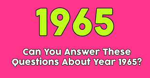 Julian chokkattu/digital trendssometimes, you just can't help but know the answer to a really obscure question — th. Can You Answer These Questions About 1965 Quizpug