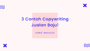Contoh teks copywriting makanan, fashion, jualan baju, dan produk kesehatan. 3 Contoh Copywriting Jualan Baju Hanif Mahaldi