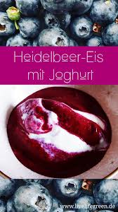 Herrlich Fruchtiges Heidelbeer Joghurt Eis Einfach Selber Machen Livelifegreen Joghurt Eis Eis Selber Machen Rezept Joghurt