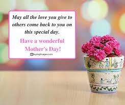 Your love is inexhaustible mother, nobody can give their hearts as you have. Happy Mother S Day Quotes Messages Poems Cards