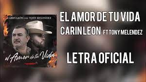 El que te amo luis angel el flaco video oficial. Letra Carin Leon El Amor De Tu Vida Ft Tony Melendez Oficial Youtube