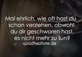 Mal Ehrlich Wie Oft Hast Du Schon Verziehen Sprüchezitatede