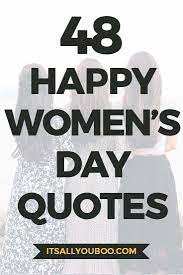 48 Happy International Women S Day Quotes Womens Day Quotes International Womens Day Quotes Happy Womens Day Quotes