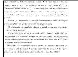 This value is generally used in determining the effectiveness factor for catalyst pellets. Solved 14 25points The First Order Irreversible React Chegg Com