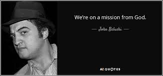 Maybe you would like to learn more about one of these? John Belushi Quote We Re On A Mission From God