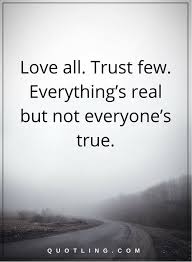 Life Lessons Love All Trust Few Everything S Real But Not Everyone S True Life Lesson Quotes Life Lessons Quotes Relationships Lesson Quotes