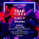 Trap Vibes Only- Cardio Fitness Class
