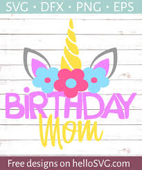 Download Unicorn Birthday Mom Svg Free Svg Files Hellosvg Com