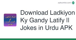 Gandy sms, dirty sms jokes, ganday urdu sms, dirty funny shayari, punjabi ganday latifey, dirty text messages. Download Ladkiyon Ky Gandy Latify Jokes In Urdu Apk For Android Free