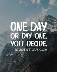 One Day Or Day One You Decide Best Motivational Quotes Nspirational Quotes Motivational Quotes