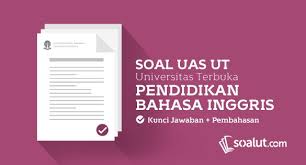 Soal Ujian Ut Universitas Terbuka Pendidikan Bahasa Inggris Dan Kunci Jawaban Untuk Semua Semester Pendidikan Bahasa Inggris Inggris