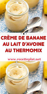 Creme De Banane Au Lait D Avoine Au Thermomix En 2020 Creme De Banane Recette Cuisine Facile Thermomix Recette