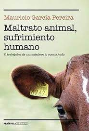 9 10 en las primeras especies del género homo, el paso de una alimentación eminentemente vegetariana a la inclusión de carne y grasas animales en la dieta no se debió a cuestiones culturales, sino a los desajustes metabólicos provocados por un mayor desarrollo cerebral. Libro Maltrato Animal Sufrimiento Humano Mauricio Garc Iacute A Pereira Isbn 9788499428260 Comprar En Buscalibre