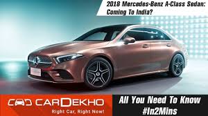 It is available in 1 variants, 1 engine, and 1 transmissions option: 2018 Mercedes Benz A Class Sedan Details Specs Features Expected Price And More In2mins Youtube
