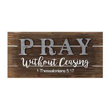 Rejoice always, pray without ceasing, give thanks in all circumstances; Pray Without Ceasing Wooden Wall Plaque Kirklands