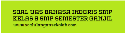 The window will be broken by the kid. Soal Bahasa Inggris Kelas 9 Smp Mts Uas Semester 1 Ktsp Soal Ulangan Sekolah