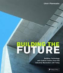 Tag #futurearchitect for a chance to be featured. Building The Future Building Technology And Cultural History From The Industrial Revolution Until Today Ulrich Pfammatter Amazon Com Books