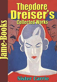 Theodore Dreiser's Collected Works: Sister Carrie, Jennie Gerhardt, The  Financier, The Titan, The "Genius", Twelve Men by Theodore Dreiser