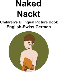 English-Swiss German Naked  Nackt Children's Bilingual Picture Book:  Carlson, Richard, Carlson, Suzanne: 9798398889772: Amazon.com: Books