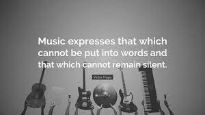 Victor Hugo Quote Music Expresses That Which Cannot Be Put Into Words And That Which Cannot