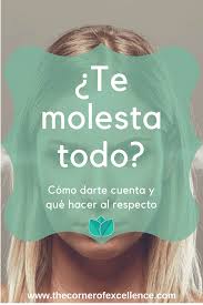 Que Hacer Cuando Te Molesta Todo The Corner Of Excellence