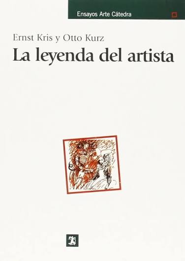 La leyenda del artista (Ensayos Arte Cátedra) : Kris, Ernst, Kurz, Otto: Amazon.es: Libros