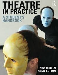 Theatre in Practice : A Student's Handbook by Annie Sutton, Victoria May  and Nick O'Brien (2012, Trade Paperback) for sale online
