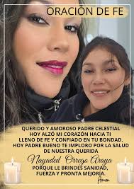 Padre bueno, mi fe en ti sigue intacta, se que conoces la bondad y pureza  del corazón de Nayaded Orrego Araya, a ti rogamos padre por su favorable  evolución y mejoría, elimines