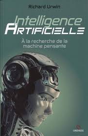 Amazon.com: Intelligence artificielle: A la recherche de la machine  pensante: 9782366772159: Urwin, Richard, Valentin, Laure: 圖書