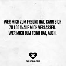 Wer Mich Zum Freund Hat Kann Sich Zu 100 Auf Mich Verlassen Wer Mich Zum Feind Hat Auch Visual Statements Witzige Spruche Lustige Zitate Und Spruche Spruche Zitate