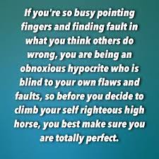 To Those Who Think They Are Perfect Or Have To Put Others Down It S High Time To Look At Your Own Behaviors Instead Deception Quotes Down Quotes Shade Quotes