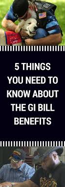 5 Things You Need To Know About The Gi Bill Benefits Gi Bill Link And Learn Bills