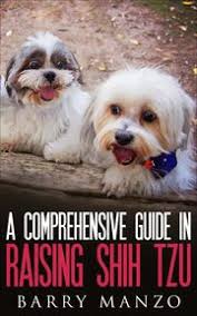 A Comprehensive Guide In Raising Shih Tzu eBook by Barry Manzo